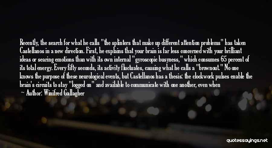 Winifred Gallagher Quotes: Recently, The Search For What He Calls The Splinters That Make Up Different Attention Problems Has Taken Castellanos In A