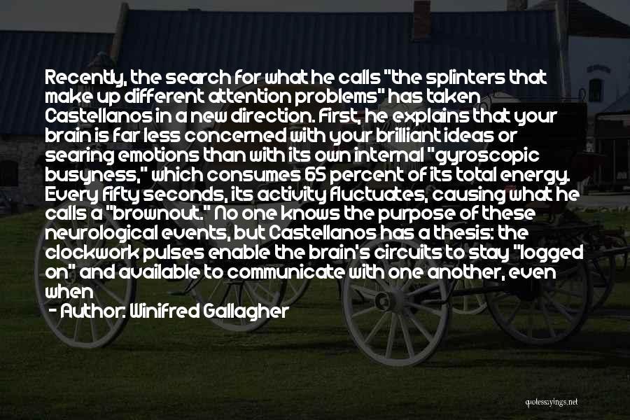 Winifred Gallagher Quotes: Recently, The Search For What He Calls The Splinters That Make Up Different Attention Problems Has Taken Castellanos In A