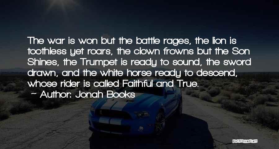 Jonah Books Quotes: The War Is Won But The Battle Rages, The Lion Is Toothless Yet Roars, The Clown Frowns But The Son