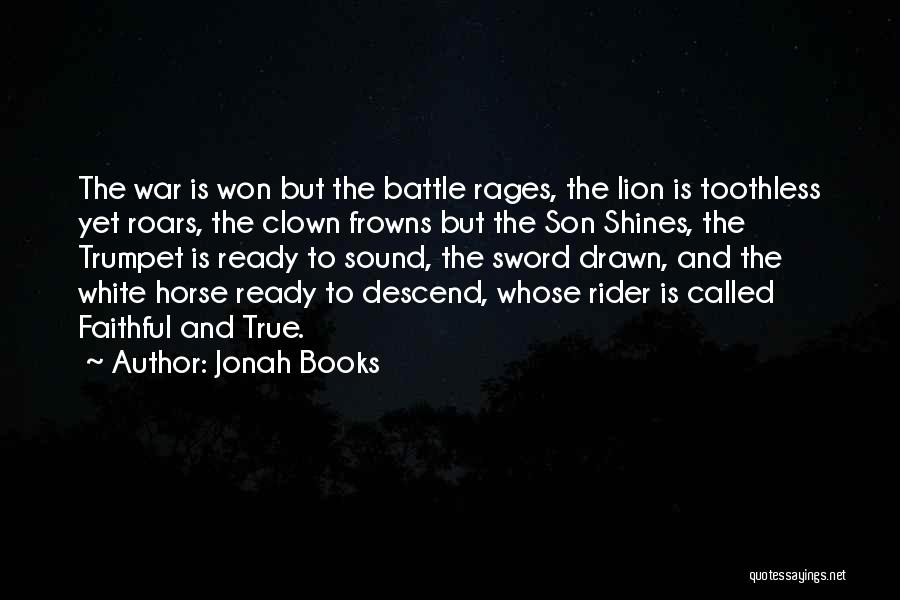 Jonah Books Quotes: The War Is Won But The Battle Rages, The Lion Is Toothless Yet Roars, The Clown Frowns But The Son