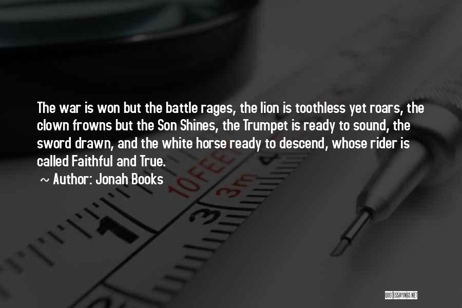 Jonah Books Quotes: The War Is Won But The Battle Rages, The Lion Is Toothless Yet Roars, The Clown Frowns But The Son