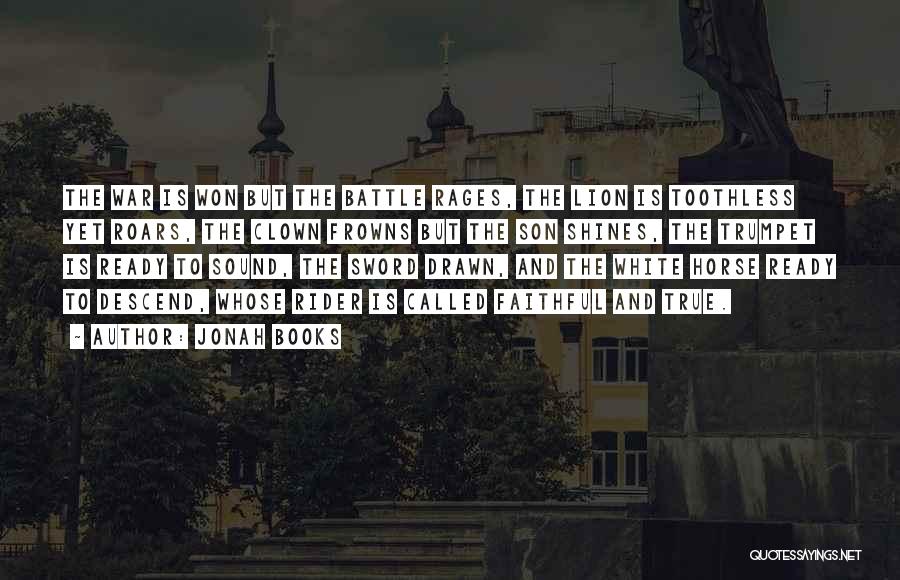 Jonah Books Quotes: The War Is Won But The Battle Rages, The Lion Is Toothless Yet Roars, The Clown Frowns But The Son