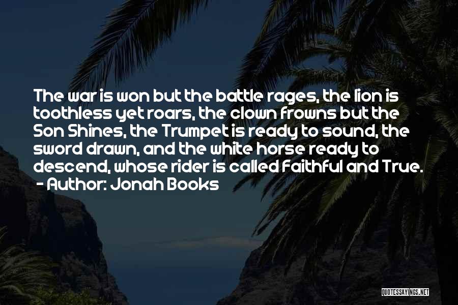 Jonah Books Quotes: The War Is Won But The Battle Rages, The Lion Is Toothless Yet Roars, The Clown Frowns But The Son