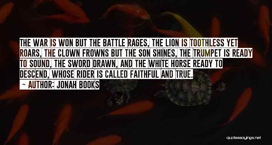 Jonah Books Quotes: The War Is Won But The Battle Rages, The Lion Is Toothless Yet Roars, The Clown Frowns But The Son