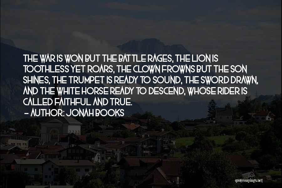 Jonah Books Quotes: The War Is Won But The Battle Rages, The Lion Is Toothless Yet Roars, The Clown Frowns But The Son