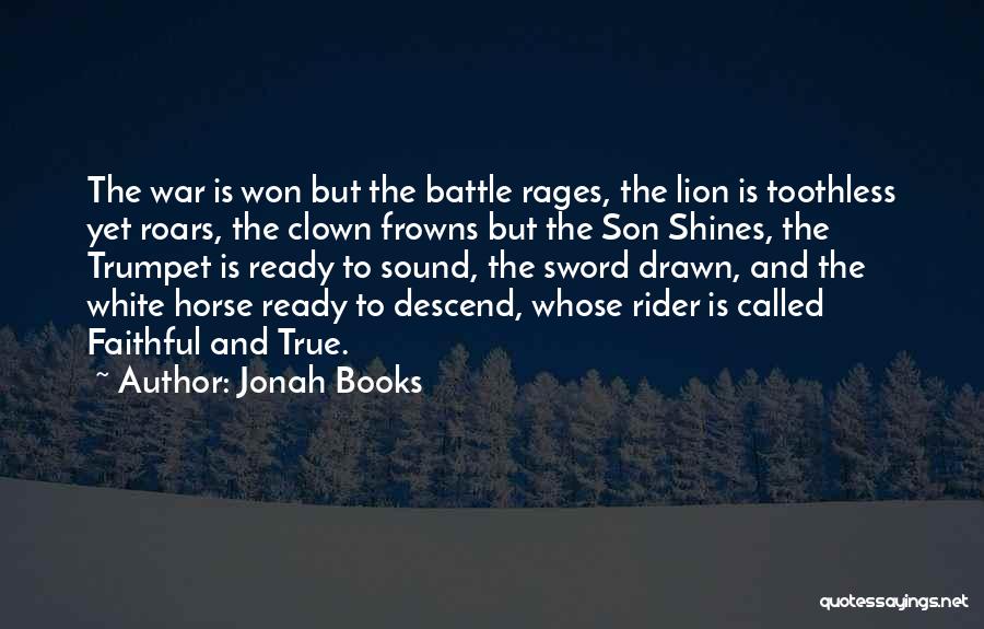 Jonah Books Quotes: The War Is Won But The Battle Rages, The Lion Is Toothless Yet Roars, The Clown Frowns But The Son