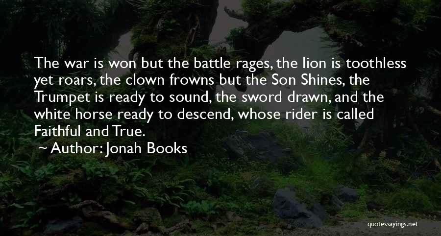 Jonah Books Quotes: The War Is Won But The Battle Rages, The Lion Is Toothless Yet Roars, The Clown Frowns But The Son