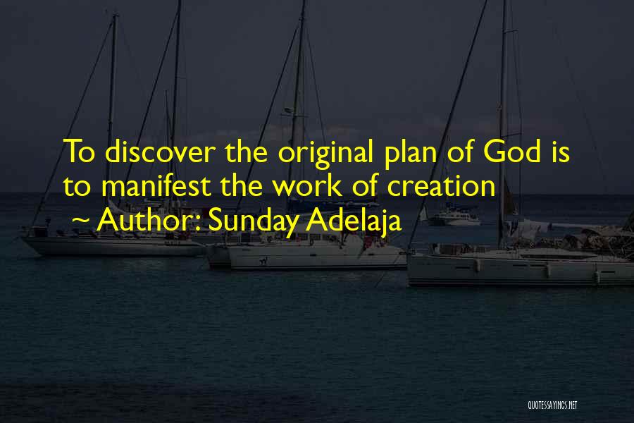 Sunday Adelaja Quotes: To Discover The Original Plan Of God Is To Manifest The Work Of Creation