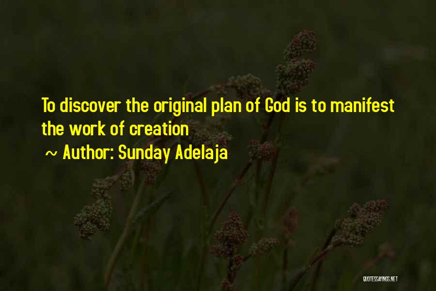 Sunday Adelaja Quotes: To Discover The Original Plan Of God Is To Manifest The Work Of Creation