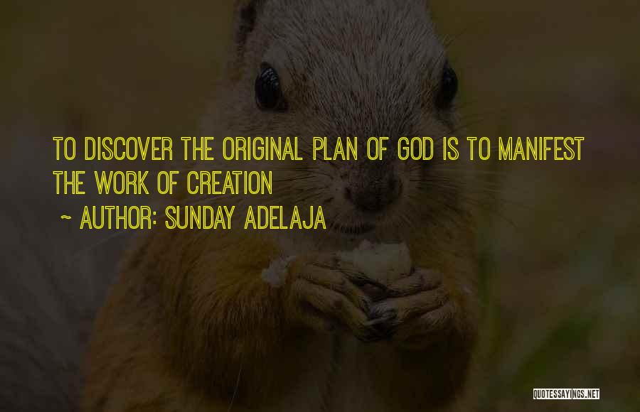 Sunday Adelaja Quotes: To Discover The Original Plan Of God Is To Manifest The Work Of Creation