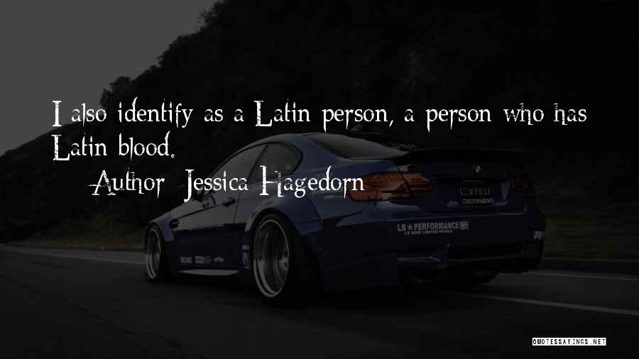 Jessica Hagedorn Quotes: I Also Identify As A Latin Person, A Person Who Has Latin Blood.