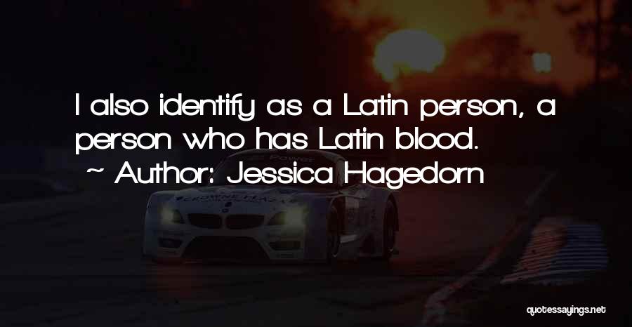 Jessica Hagedorn Quotes: I Also Identify As A Latin Person, A Person Who Has Latin Blood.