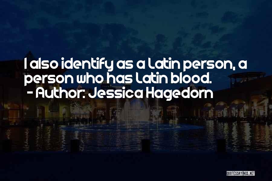 Jessica Hagedorn Quotes: I Also Identify As A Latin Person, A Person Who Has Latin Blood.