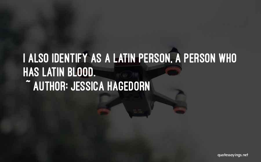 Jessica Hagedorn Quotes: I Also Identify As A Latin Person, A Person Who Has Latin Blood.