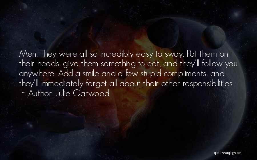 Julie Garwood Quotes: Men. They Were All So Incredibly Easy To Sway. Pat Them On Their Heads, Give Them Something To Eat, And