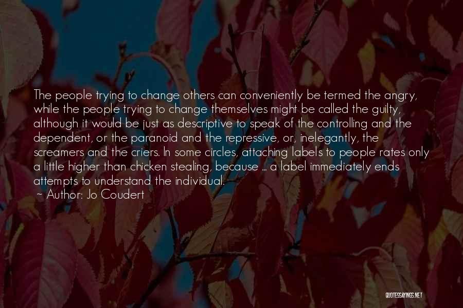 Jo Coudert Quotes: The People Trying To Change Others Can Conveniently Be Termed The Angry, While The People Trying To Change Themselves Might