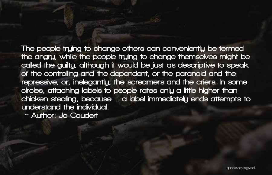 Jo Coudert Quotes: The People Trying To Change Others Can Conveniently Be Termed The Angry, While The People Trying To Change Themselves Might
