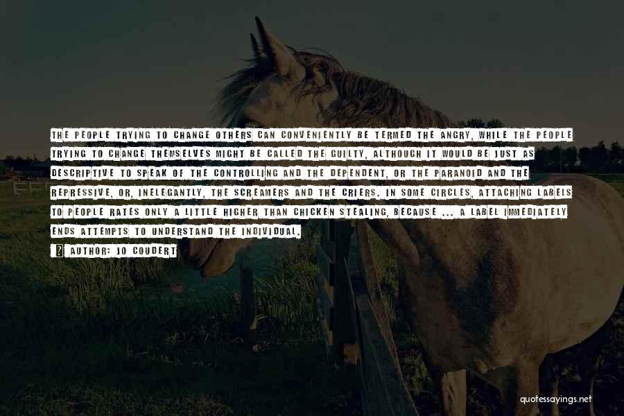 Jo Coudert Quotes: The People Trying To Change Others Can Conveniently Be Termed The Angry, While The People Trying To Change Themselves Might