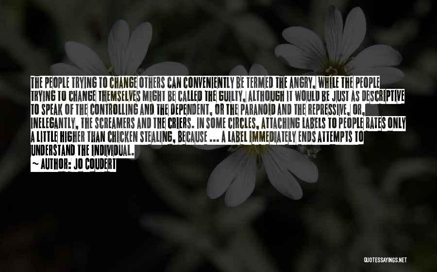 Jo Coudert Quotes: The People Trying To Change Others Can Conveniently Be Termed The Angry, While The People Trying To Change Themselves Might