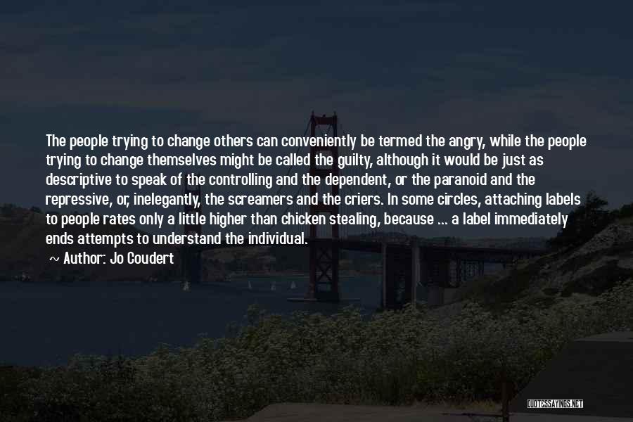 Jo Coudert Quotes: The People Trying To Change Others Can Conveniently Be Termed The Angry, While The People Trying To Change Themselves Might