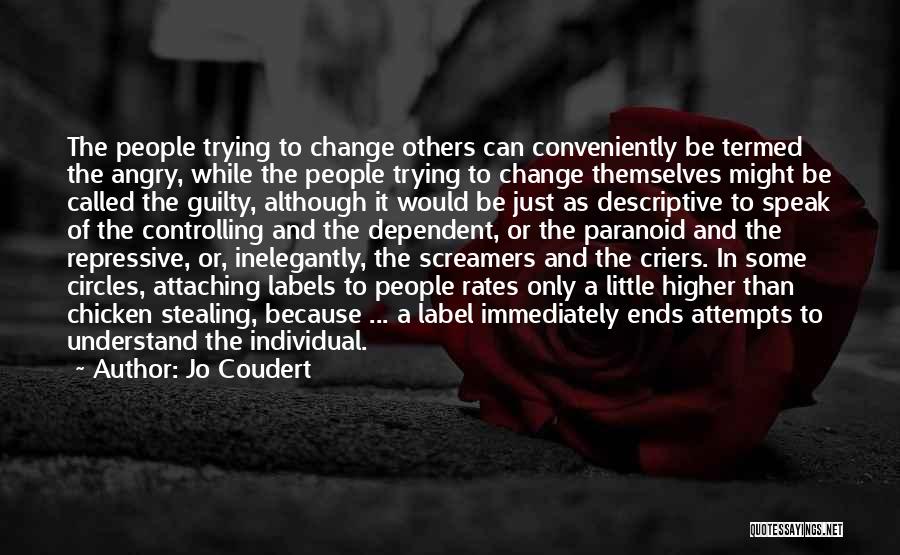 Jo Coudert Quotes: The People Trying To Change Others Can Conveniently Be Termed The Angry, While The People Trying To Change Themselves Might