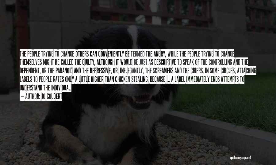 Jo Coudert Quotes: The People Trying To Change Others Can Conveniently Be Termed The Angry, While The People Trying To Change Themselves Might