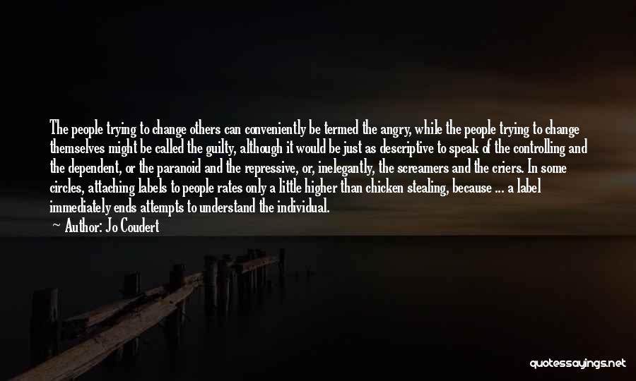 Jo Coudert Quotes: The People Trying To Change Others Can Conveniently Be Termed The Angry, While The People Trying To Change Themselves Might