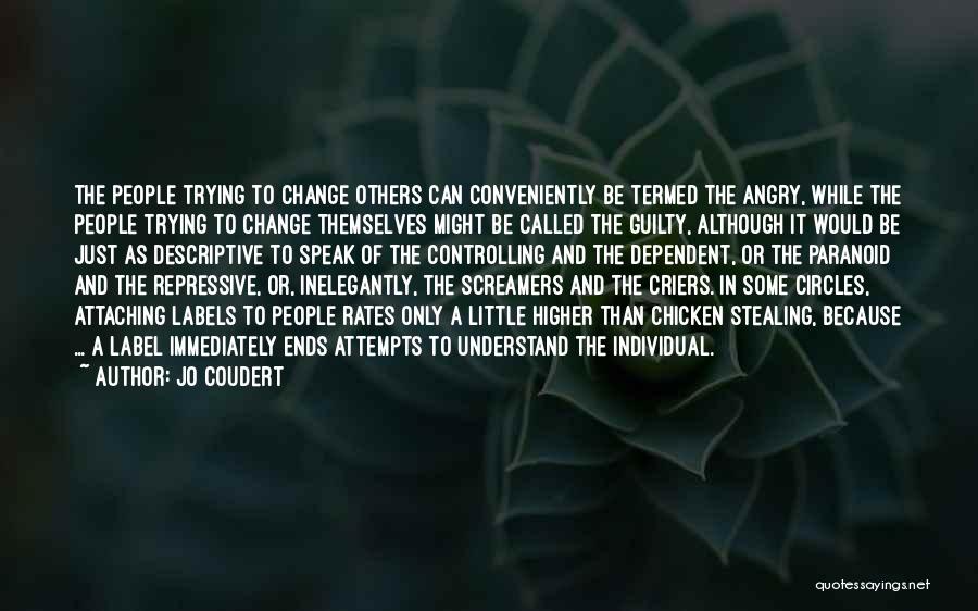 Jo Coudert Quotes: The People Trying To Change Others Can Conveniently Be Termed The Angry, While The People Trying To Change Themselves Might