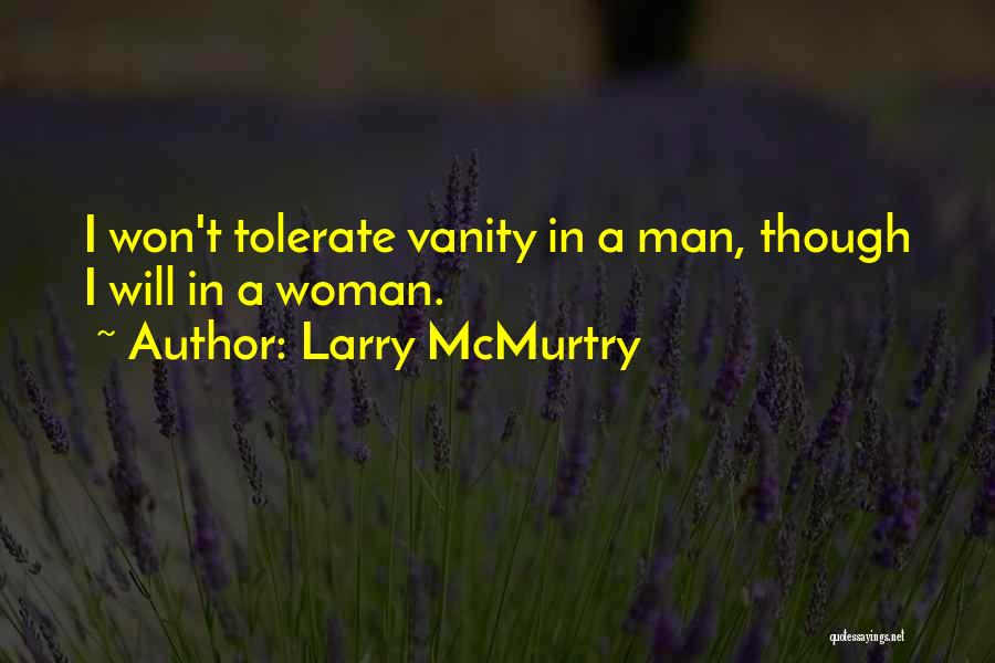 Larry McMurtry Quotes: I Won't Tolerate Vanity In A Man, Though I Will In A Woman.