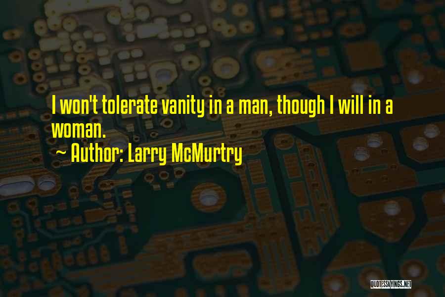 Larry McMurtry Quotes: I Won't Tolerate Vanity In A Man, Though I Will In A Woman.
