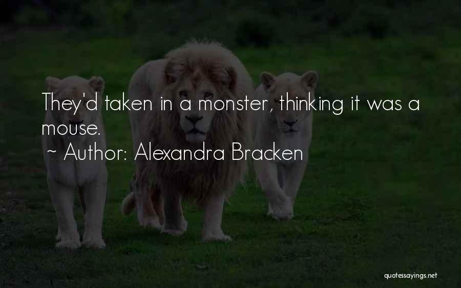 Alexandra Bracken Quotes: They'd Taken In A Monster, Thinking It Was A Mouse.