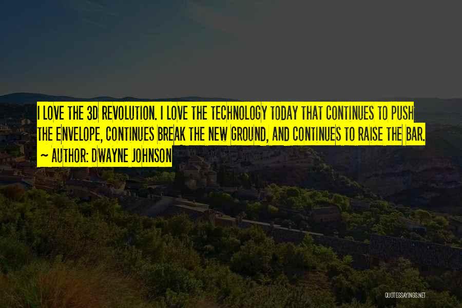 Dwayne Johnson Quotes: I Love The 3d Revolution. I Love The Technology Today That Continues To Push The Envelope, Continues Break The New