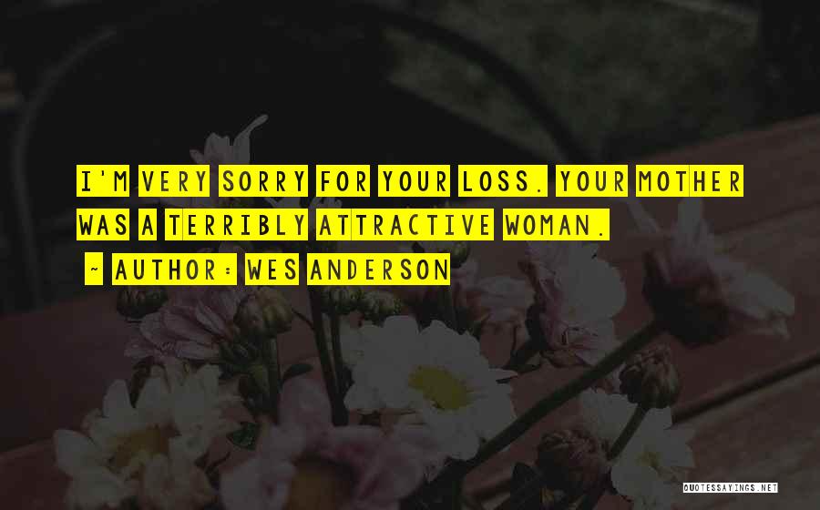 Wes Anderson Quotes: I'm Very Sorry For Your Loss. Your Mother Was A Terribly Attractive Woman.