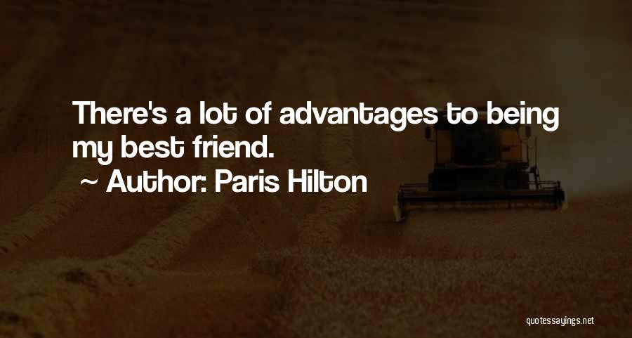 Paris Hilton Quotes: There's A Lot Of Advantages To Being My Best Friend.