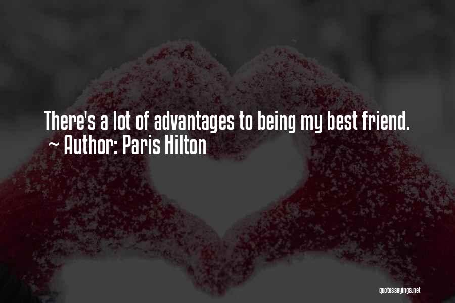 Paris Hilton Quotes: There's A Lot Of Advantages To Being My Best Friend.
