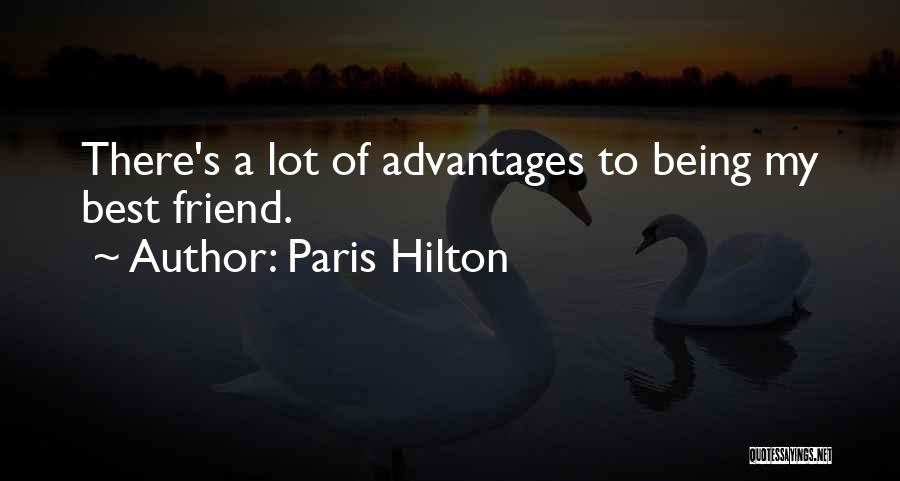 Paris Hilton Quotes: There's A Lot Of Advantages To Being My Best Friend.