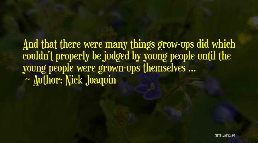 Nick Joaquin Quotes: And That There Were Many Things Grow-ups Did Which Couldn't Properly Be Judged By Young People Until The Young People