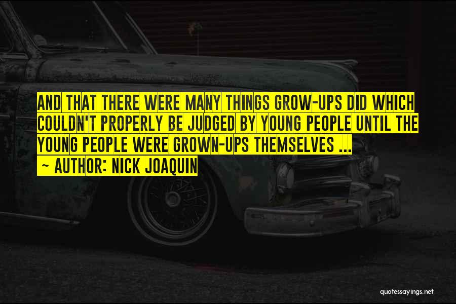 Nick Joaquin Quotes: And That There Were Many Things Grow-ups Did Which Couldn't Properly Be Judged By Young People Until The Young People