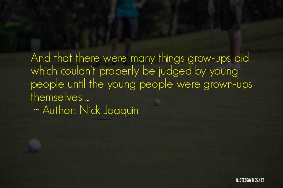 Nick Joaquin Quotes: And That There Were Many Things Grow-ups Did Which Couldn't Properly Be Judged By Young People Until The Young People