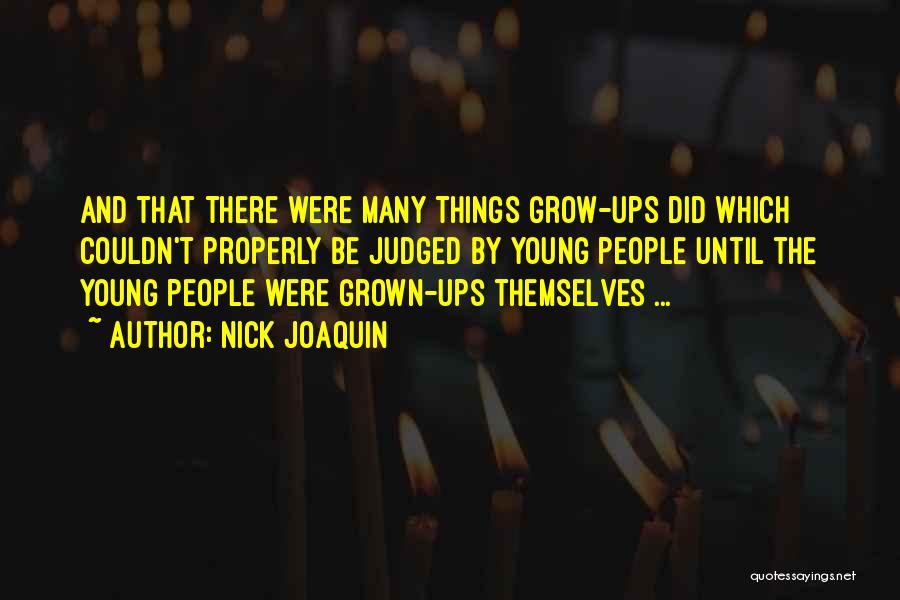 Nick Joaquin Quotes: And That There Were Many Things Grow-ups Did Which Couldn't Properly Be Judged By Young People Until The Young People