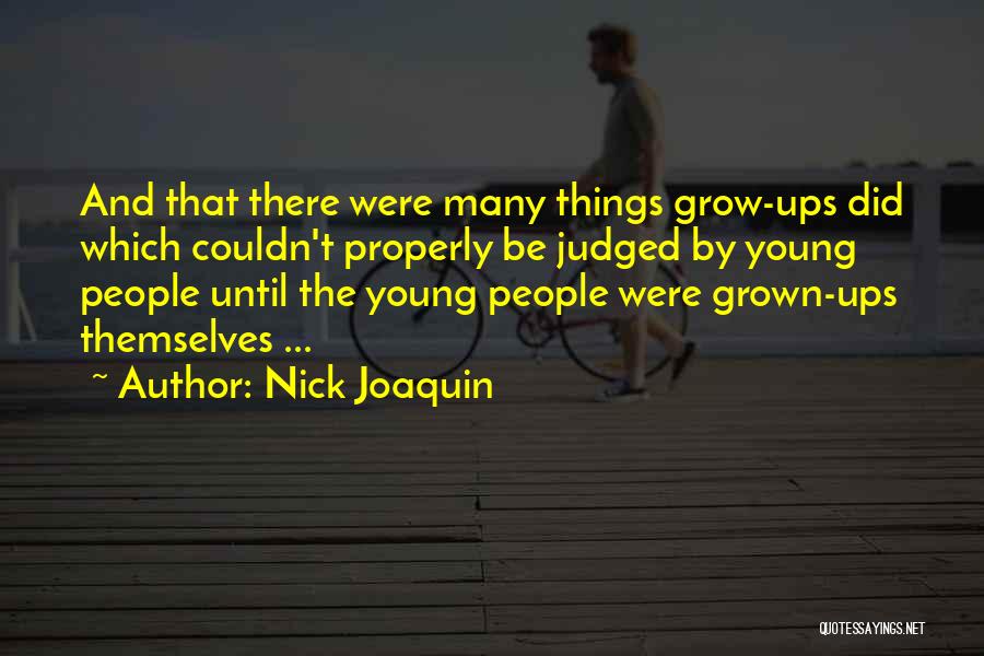 Nick Joaquin Quotes: And That There Were Many Things Grow-ups Did Which Couldn't Properly Be Judged By Young People Until The Young People