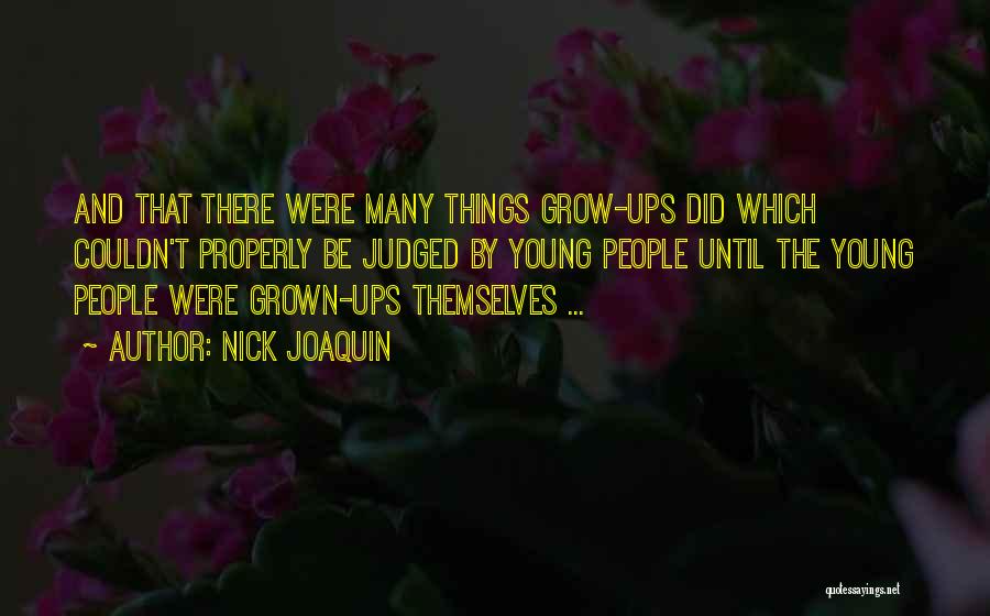 Nick Joaquin Quotes: And That There Were Many Things Grow-ups Did Which Couldn't Properly Be Judged By Young People Until The Young People