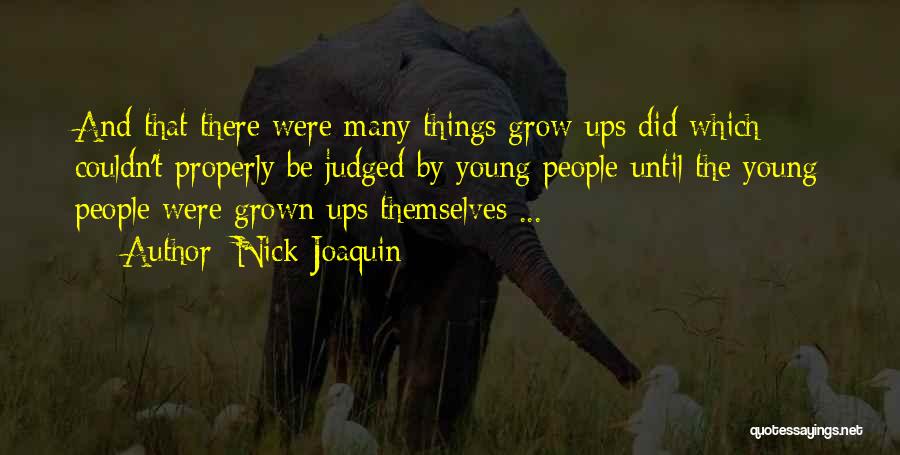 Nick Joaquin Quotes: And That There Were Many Things Grow-ups Did Which Couldn't Properly Be Judged By Young People Until The Young People