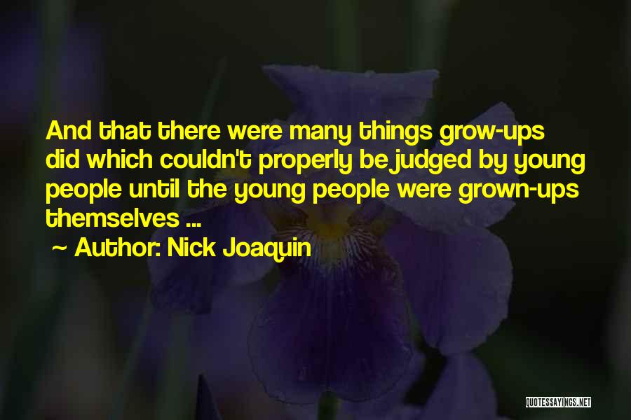 Nick Joaquin Quotes: And That There Were Many Things Grow-ups Did Which Couldn't Properly Be Judged By Young People Until The Young People