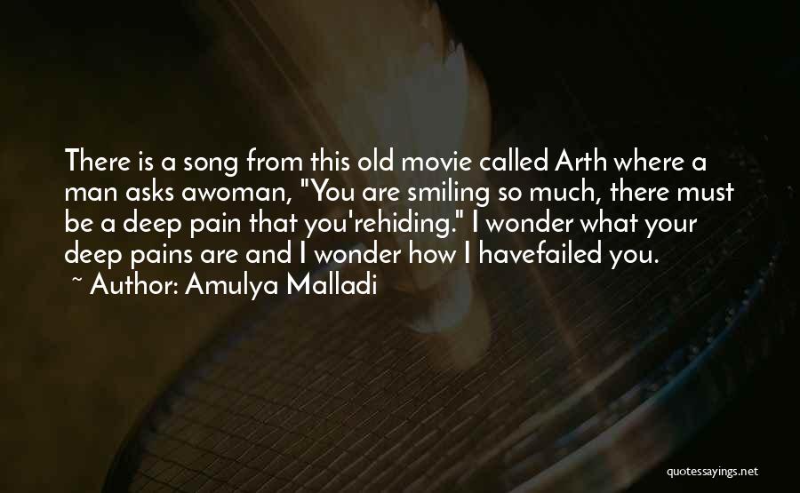 Amulya Malladi Quotes: There Is A Song From This Old Movie Called Arth Where A Man Asks Awoman, You Are Smiling So Much,