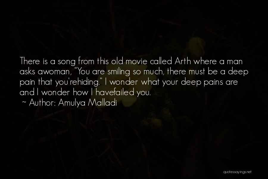 Amulya Malladi Quotes: There Is A Song From This Old Movie Called Arth Where A Man Asks Awoman, You Are Smiling So Much,