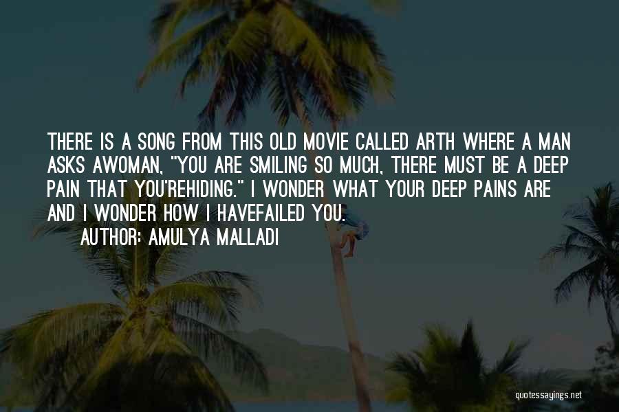 Amulya Malladi Quotes: There Is A Song From This Old Movie Called Arth Where A Man Asks Awoman, You Are Smiling So Much,