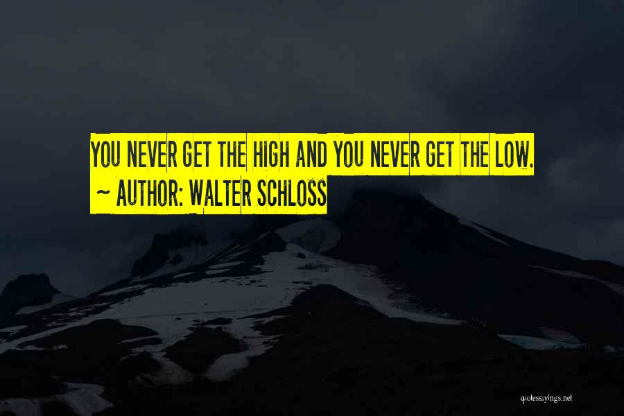 Walter Schloss Quotes: You Never Get The High And You Never Get The Low.