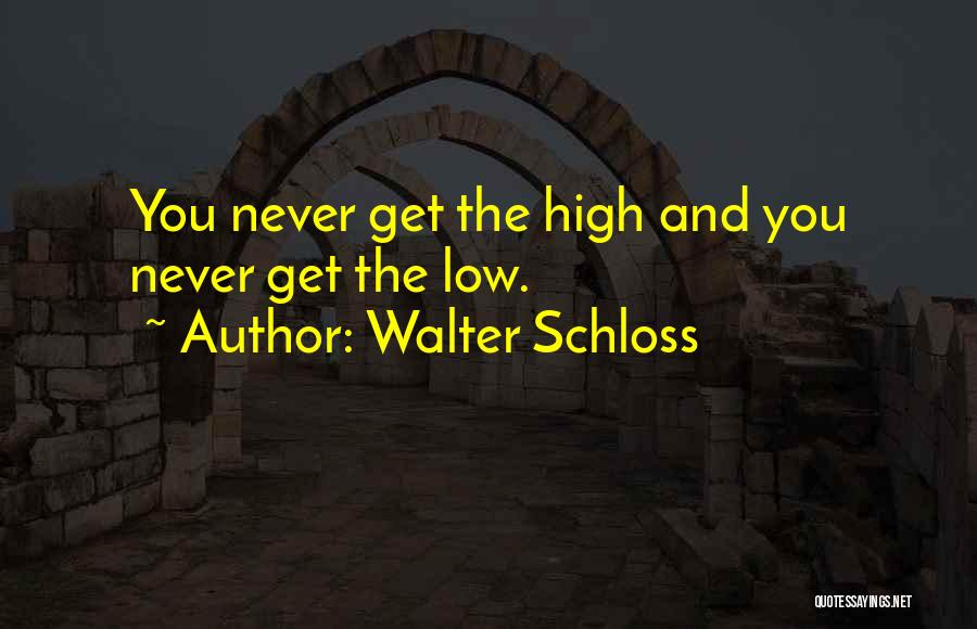 Walter Schloss Quotes: You Never Get The High And You Never Get The Low.