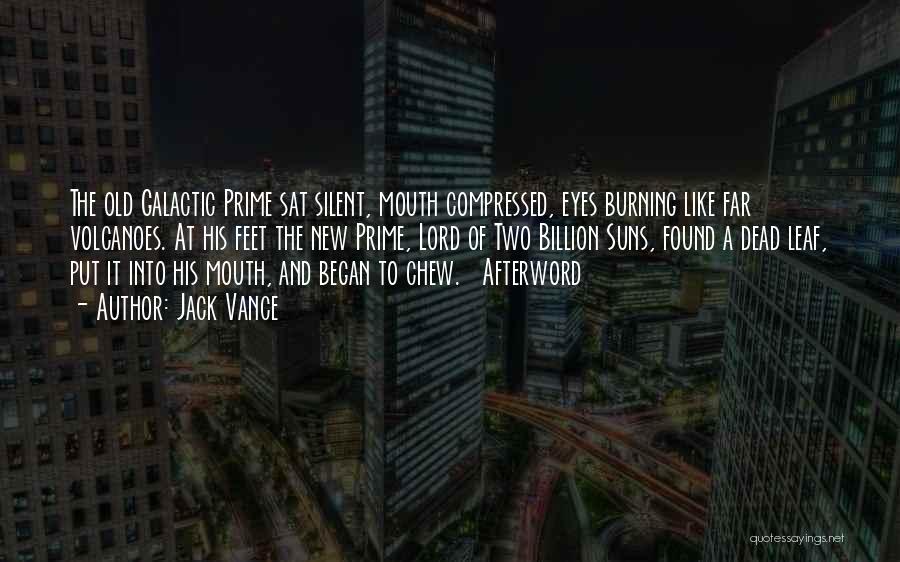 Jack Vance Quotes: The Old Galactic Prime Sat Silent, Mouth Compressed, Eyes Burning Like Far Volcanoes. At His Feet The New Prime, Lord